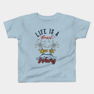 Life Is A Beach, Enjoy The Waves Kids T-Shirt